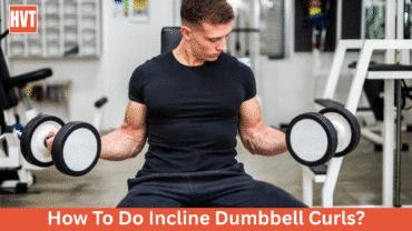 How To Do Incline Dumbbell Curls