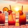 Iced Lemon Tea Benefits You Never Knew: Boost Energy & Beat the Heat This Summer!