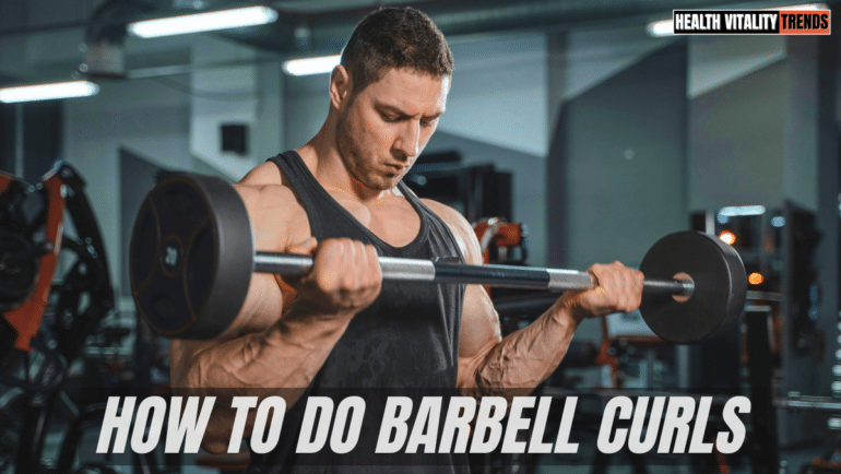 How to do barbell Curls