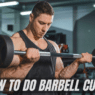 How To Do Barbell Curls? Muscle Worked, Common Mistakes and Best Alternatives