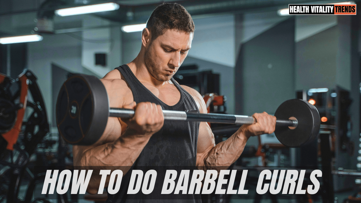 How to do barbell Curls