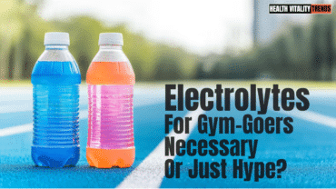 Electrolytes for Gym-Goers: Necessary or Just Hype?