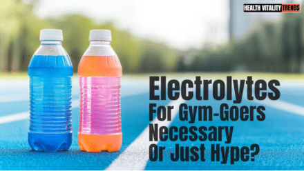 Electrolytes for Gym-Goers: Necessary or Just Hype?