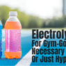 Electrolytes for Gym-Goers: Necessary or Just Hype?