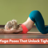 8 Yoga Poses Expert Swears By Help Unlock Tight Hips And Improve Mobility