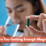 Are You Getting Enough Magnesium? Experts Say Active Adults Should Watch For These Subtle Warning Signs