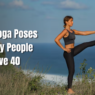 A Yoga Instructor Says These Poses Become More Important After 40